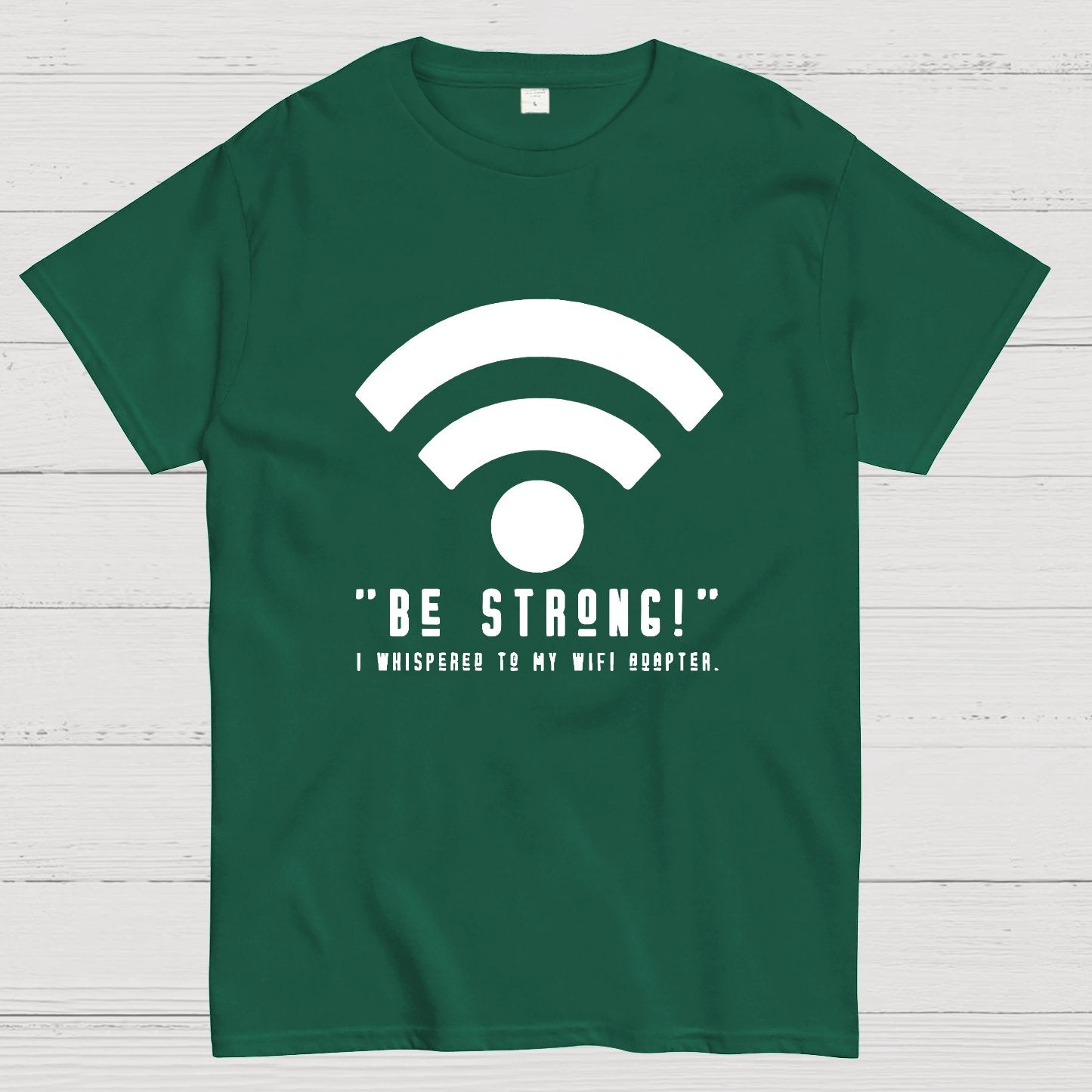 Be Strong Wifi Funny Geeky T-Shirt