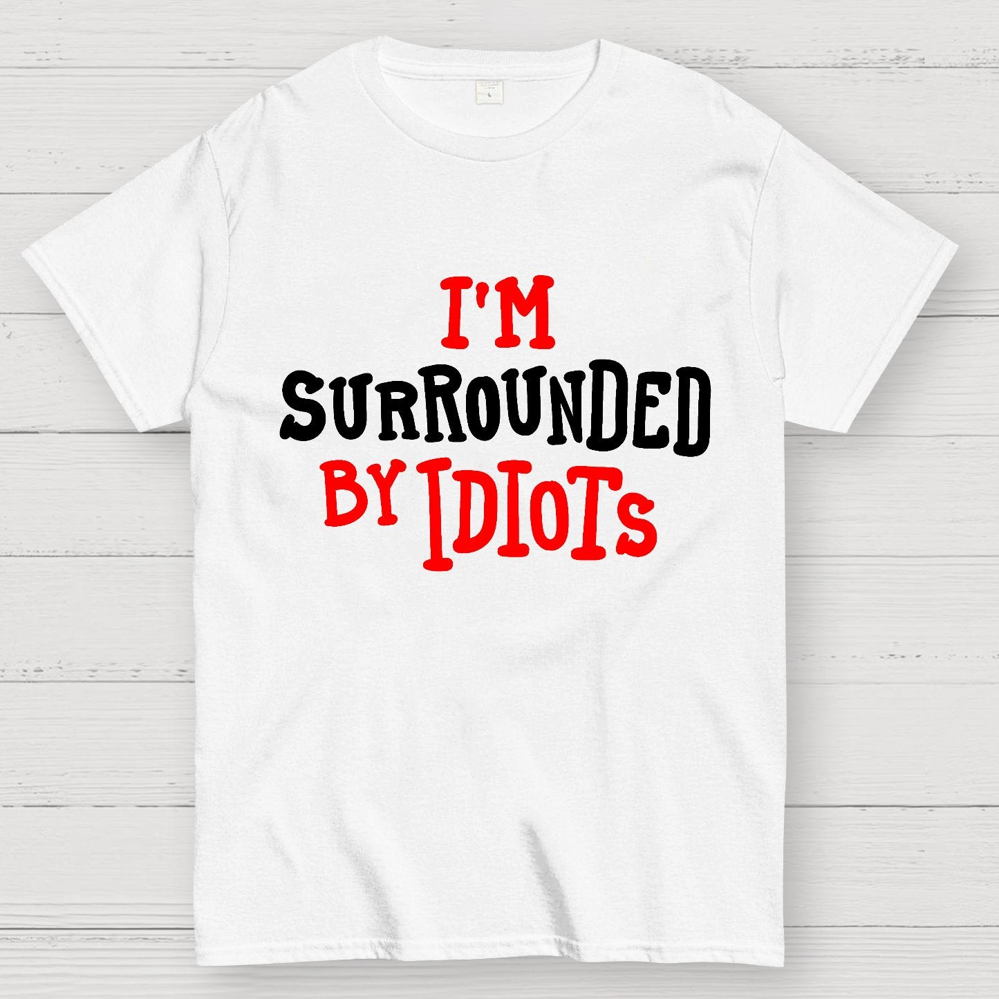 I'm Surrounded By Idiots Geek T-Shirt