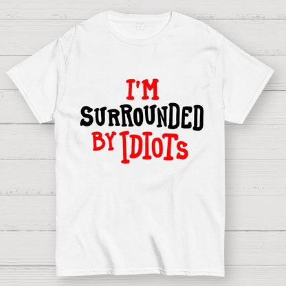 I'm Surrounded By Idiots Geek T-Shirt