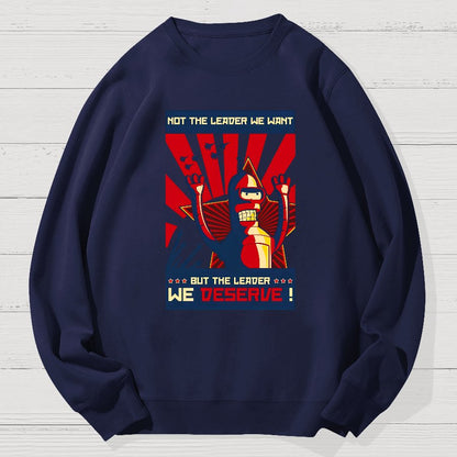 Not The Leader We Want But The Leader We Deserve Geek Cotton Sweatshirt