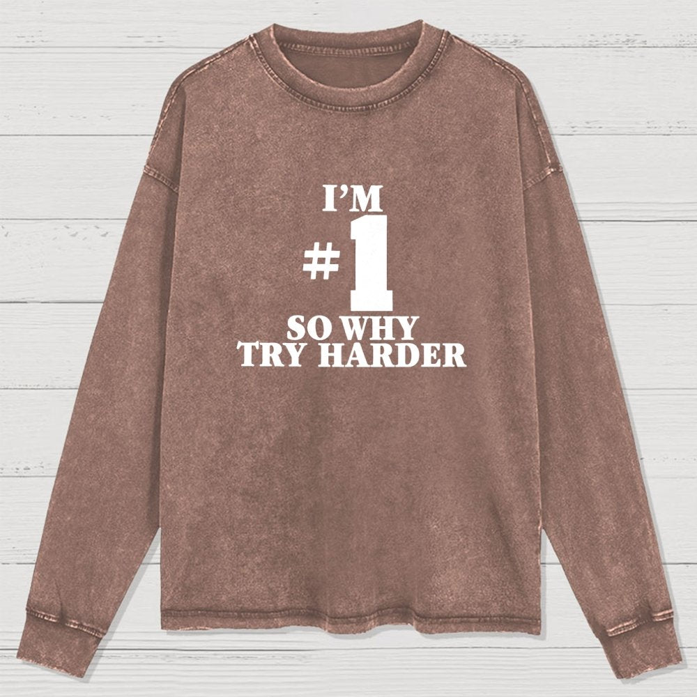 I'm #1 So Why Try Harder Washed Long Sleeve Tee