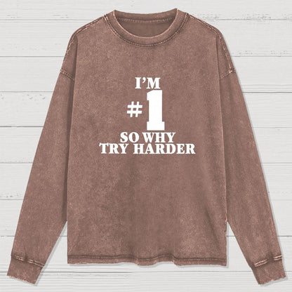I'm #1 So Why Try Harder Washed Long Sleeve Tee