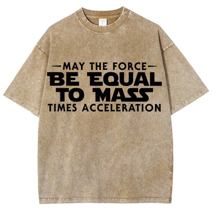 May The Force Be Equal To Mass Times Acceleration Vintage Distressed T-shirt