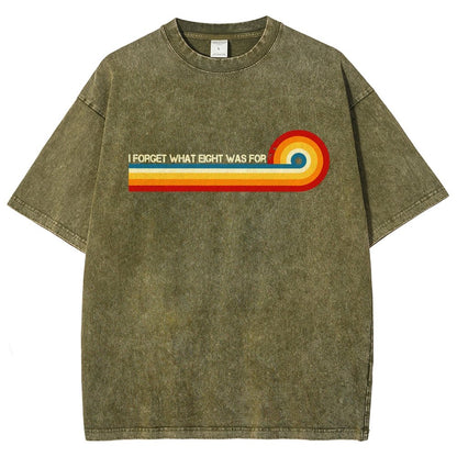 I Forget What Eight Was For Vintage Distressed T-shirt