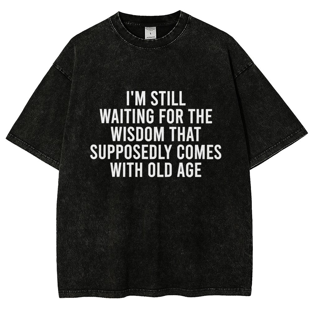 I'm Still Waiting For The Wisdom. That Supposedly Come With Old Age Vintage Distressed T-shirt