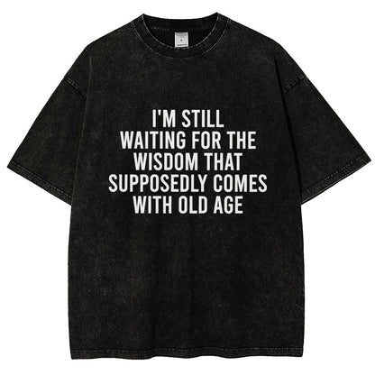 I'm Still Waiting For The Wisdom. That Supposedly Come With Old Age Vintage Distressed T-shirt