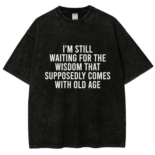 I'm Still Waiting For The Wisdom. That Supposedly Come With Old Age Vintage Distressed T-shirt