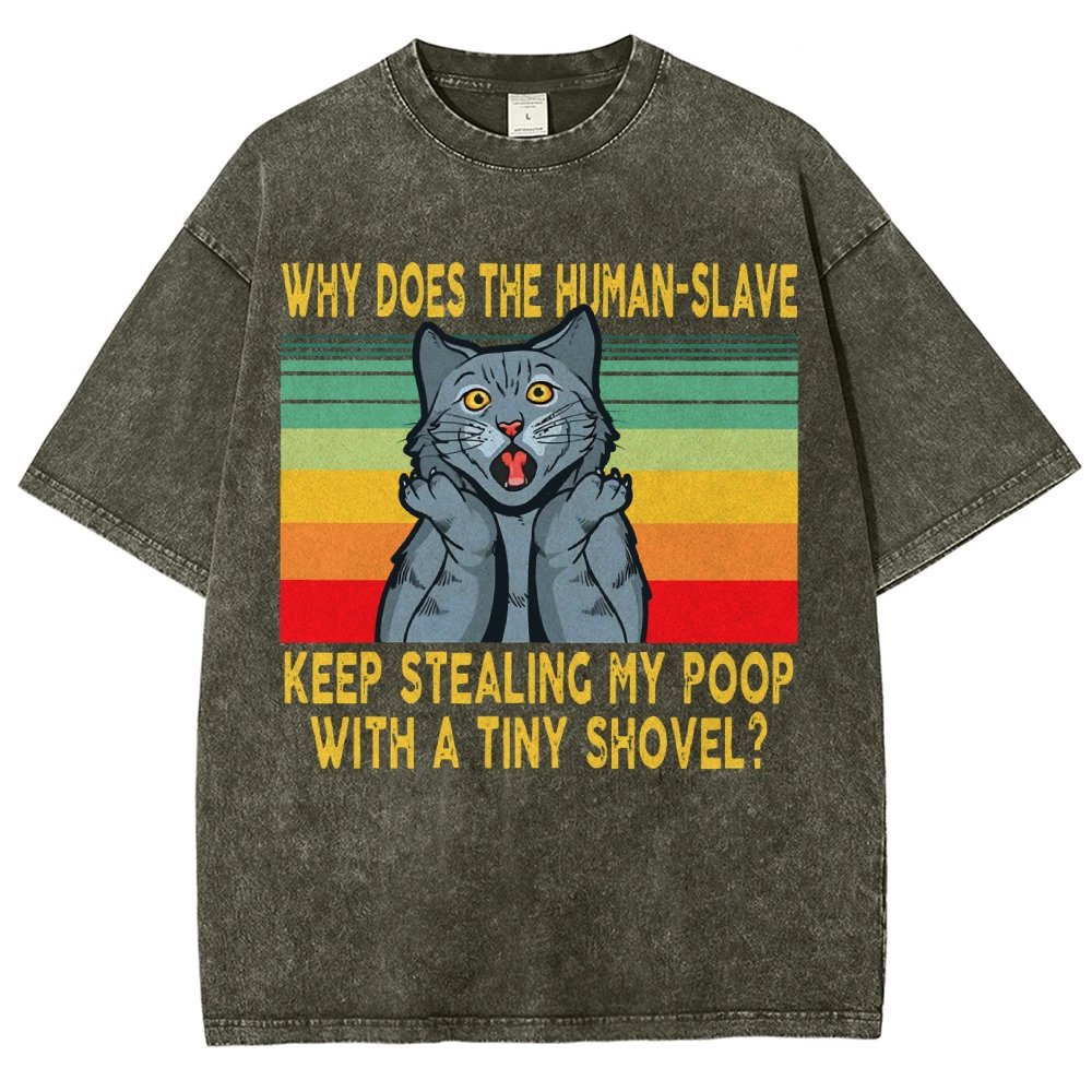 Why Does The Human-Slave Keep Stealing My Poop With A Tiny Shovel Vintage Distressed T-shirt