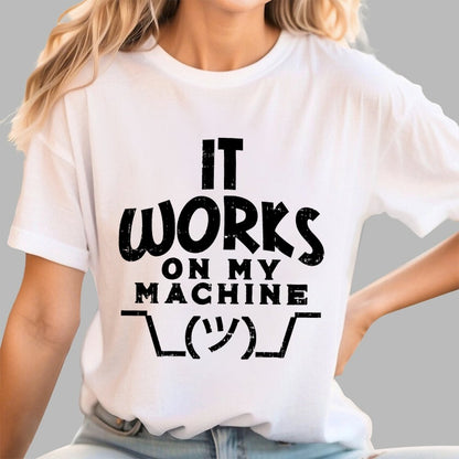 It Works on My Machine Geek T-Shirt