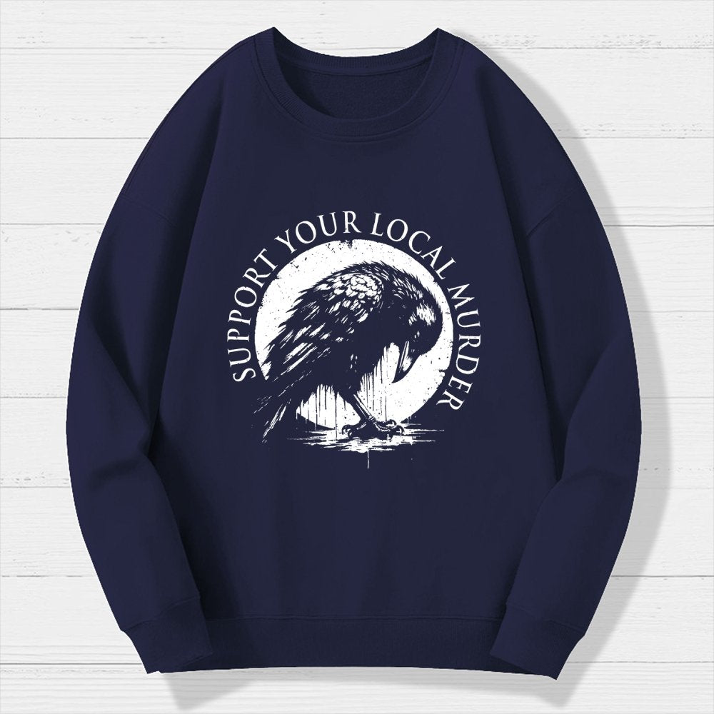 Support Your Local Murder Crow Lover Geek Cotton Sweatshirt