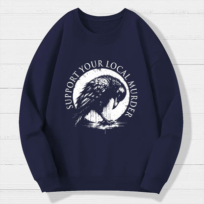 Support Your Local Murder Crow Lover Geek Cotton Sweatshirt