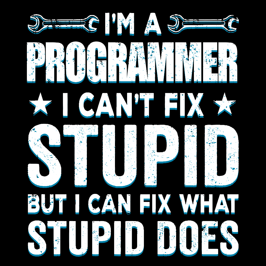 I Am A Programmer I Cant Fix Stupid Funny Geek T-Shirt