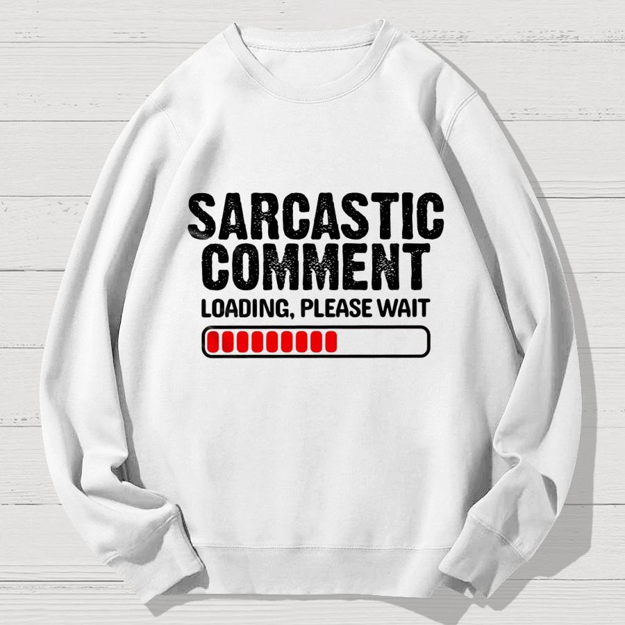 Sarcastic Comment Loading Please Wait Fun Sarcastic Humor Unisex Geek Cotton Sweatshirt