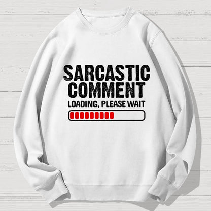 Sarcastic Comment Loading Please Wait Fun Sarcastic Humor Unisex Geek Cotton Sweatshirt