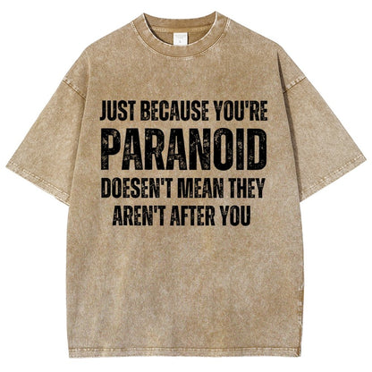 Just Because You’Re Paranoid Doesn’T Mean They Aren’T After You Vintage Distressed T-shirt