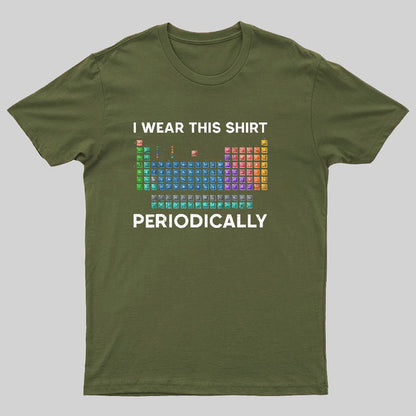 I Wear This Shirt Periodically Geeky T-Shirt
