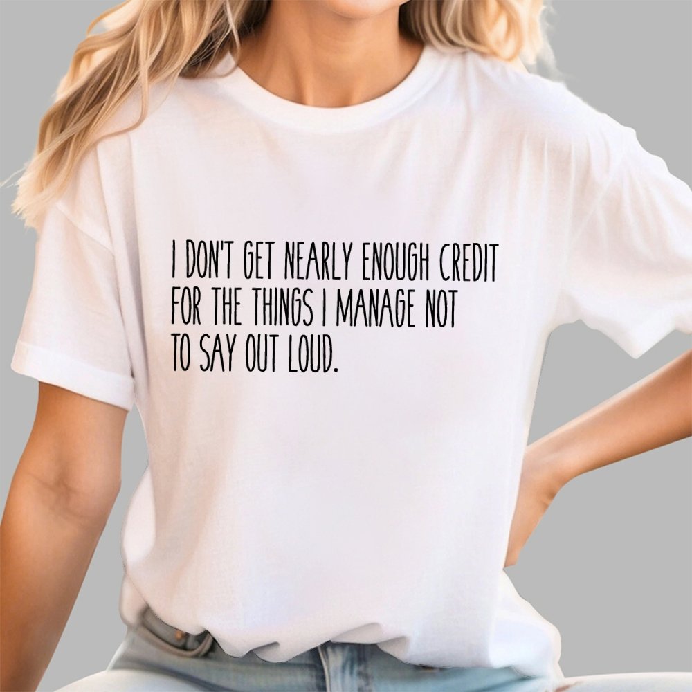 I don’t get nearly enough credit Geek T-Shirt