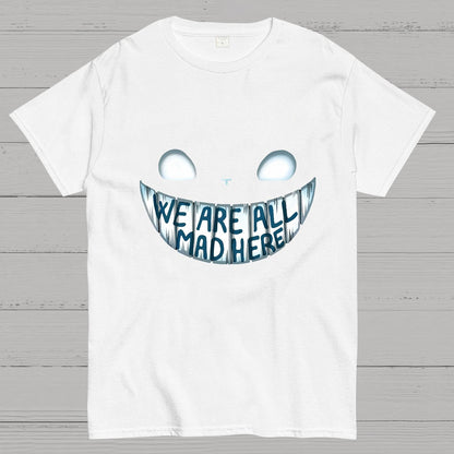 We are all Mad Here Geeky T-Shirt