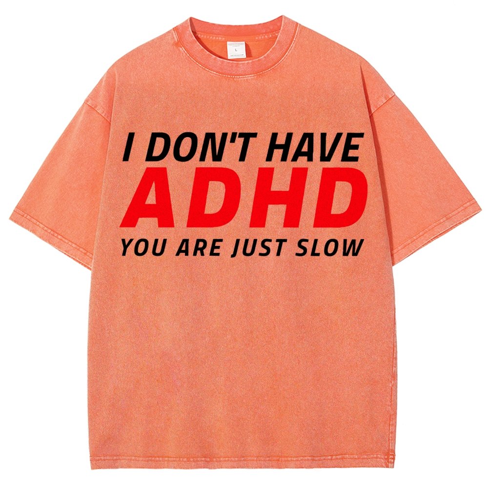 I Don't Have Adhd - You Are Just Slow! Vintage Distressed T-shirt