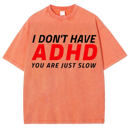 I Don't Have Adhd - You Are Just Slow! Vintage Distressed T-shirt