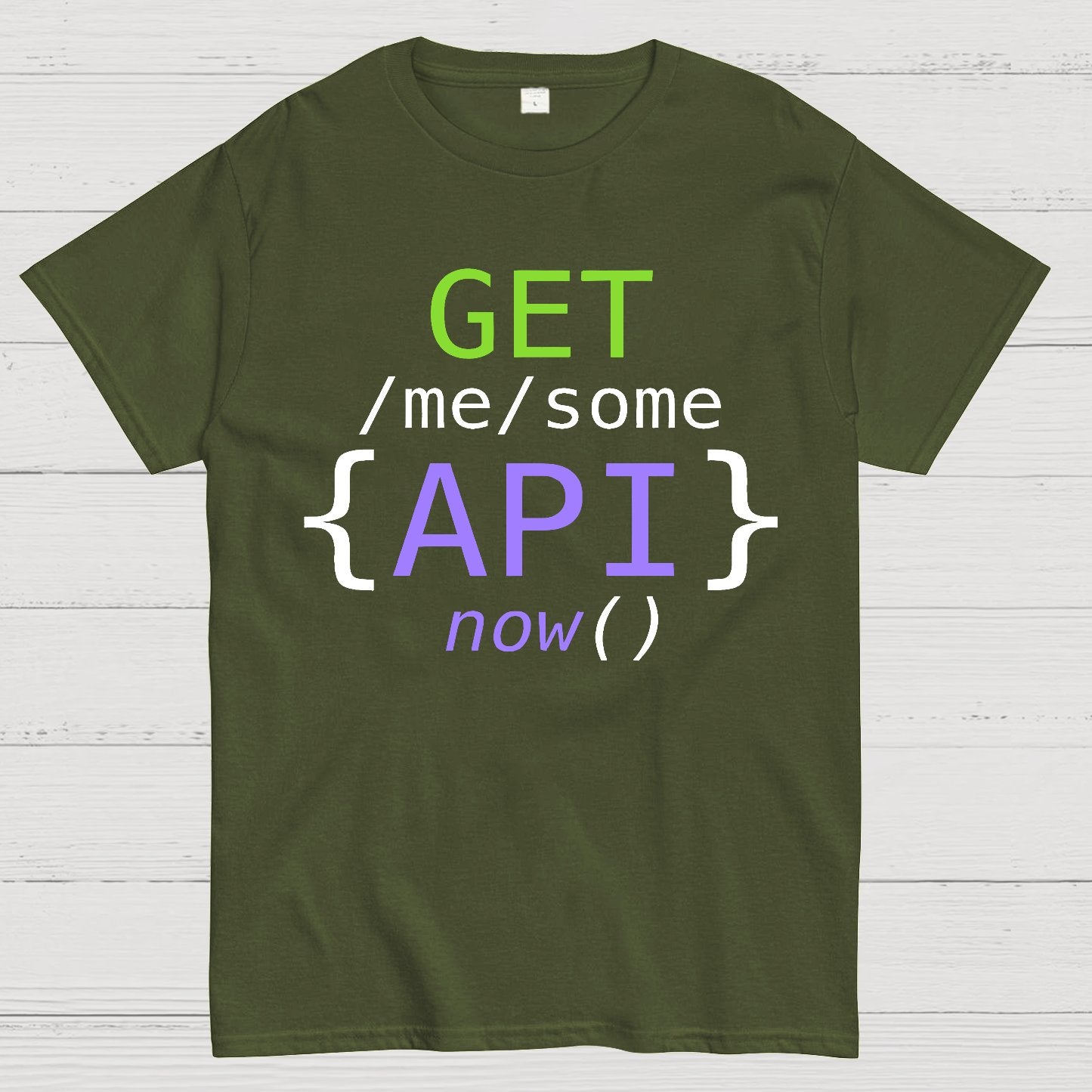 Get Me Some Api Now I Made an API for That Geek T-Shirt