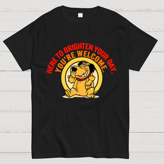 Here to Brighten Your Day. You’re Welcome Geek T-Shirt