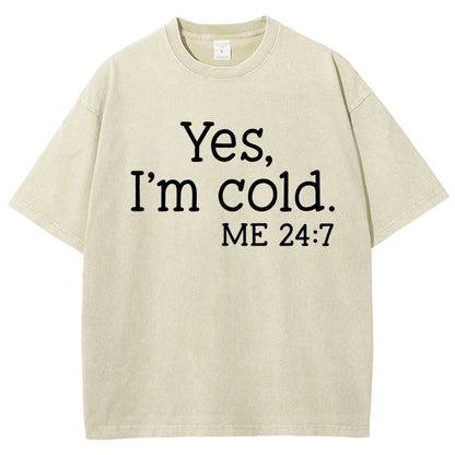 Yes I'm Cold. Me 24:7 Vintage Distressed T-shirt