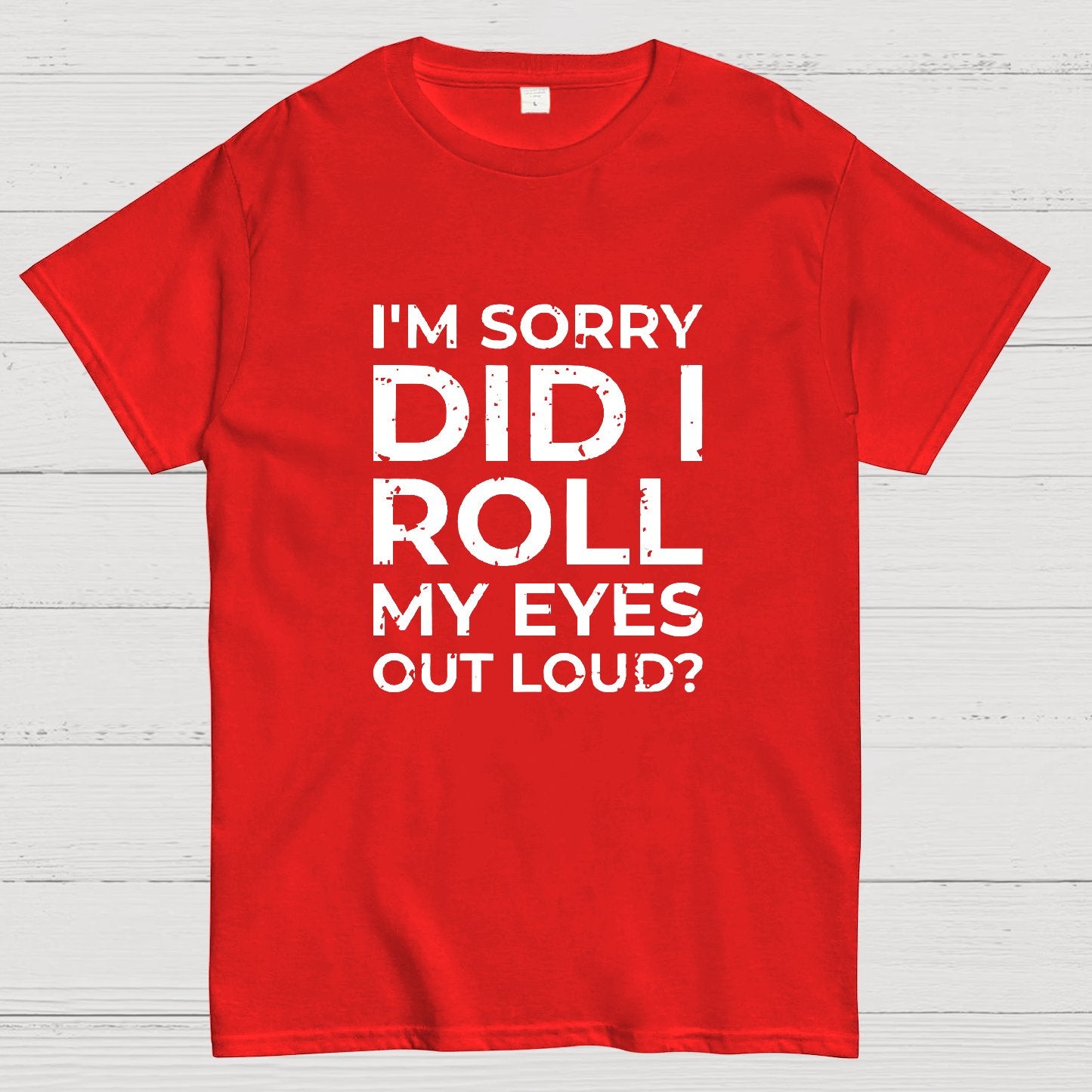 I'm Sorry, Did I Roll My Eyes Out Loud Geeky T-Shirt