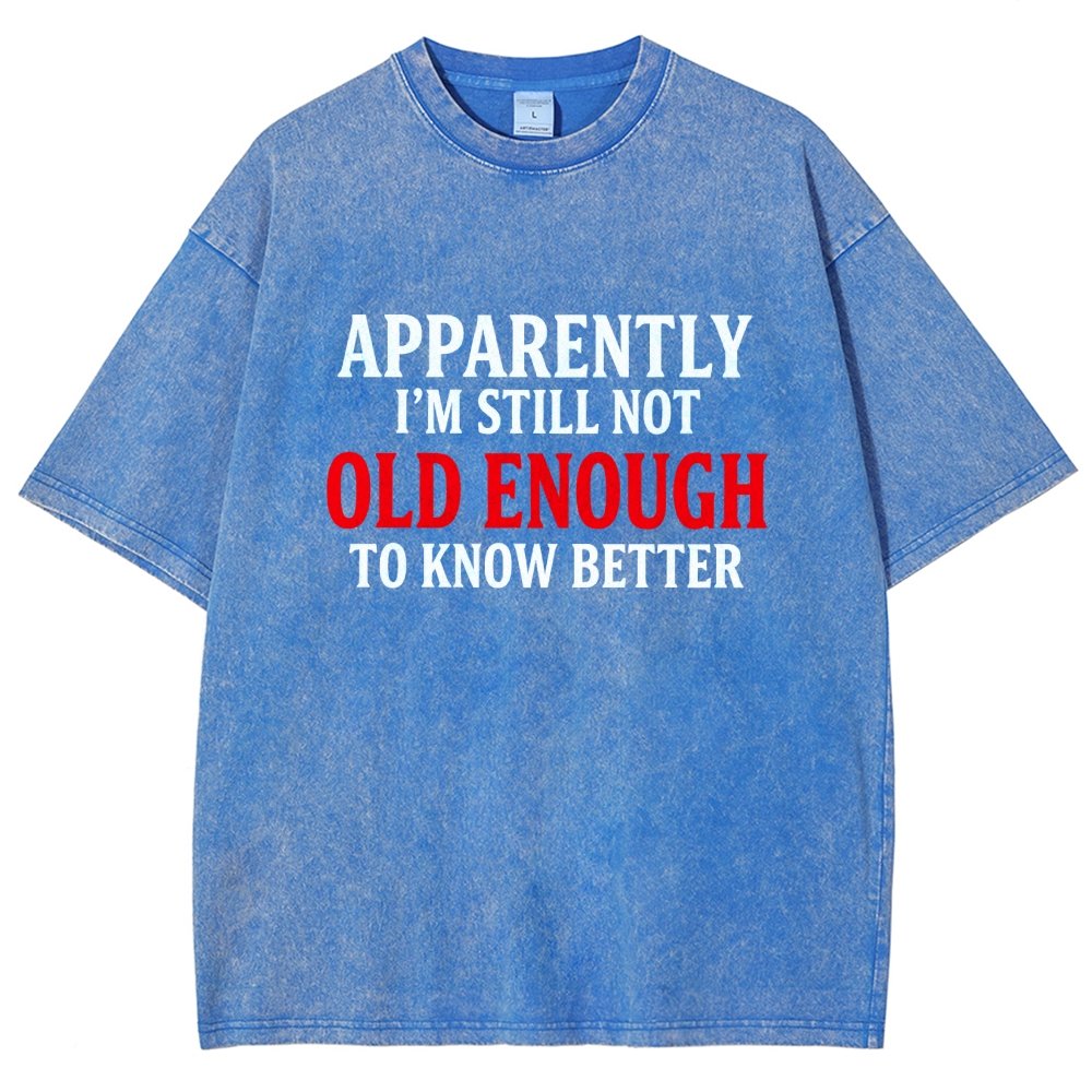 Apparently I'm Still Not Old Enough To Know Better Vintage Distressed T-shirt