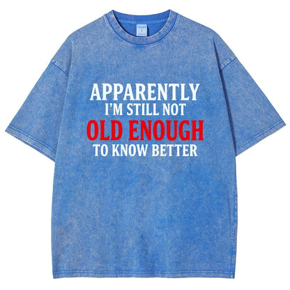 Apparently I'm Still Not Old Enough To Know Better Vintage Distressed T-shirt