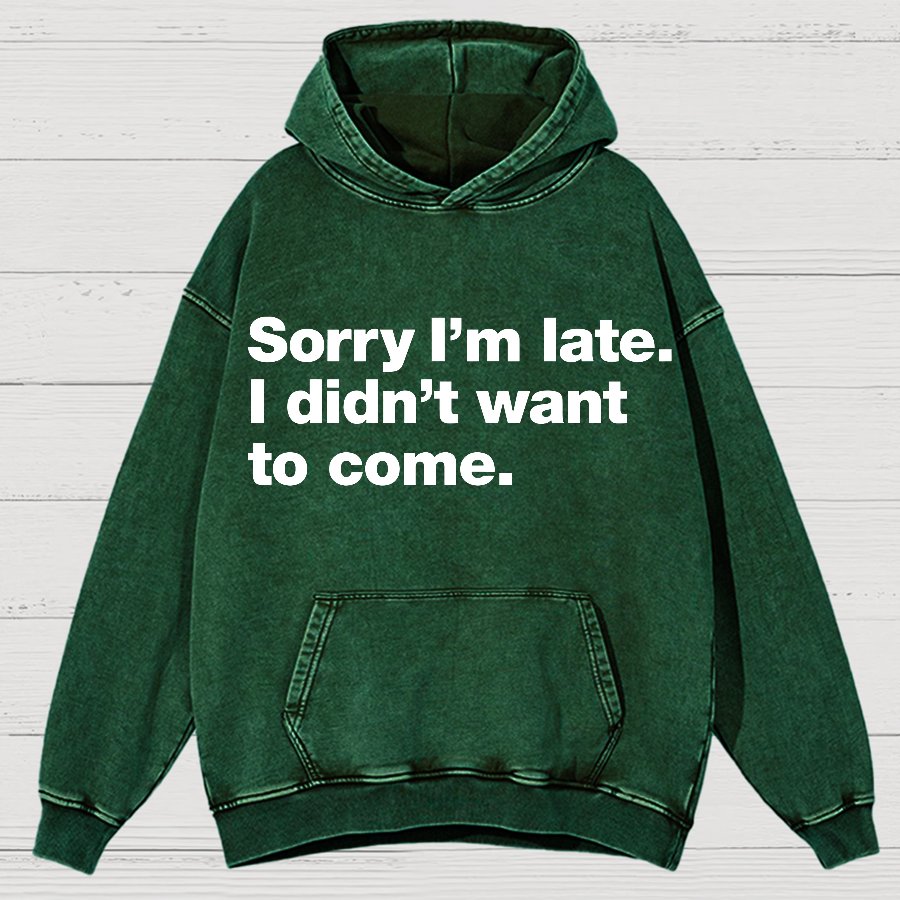 Sorry I'm Late. I Didn't Want To Come Vintage Distressed Hoodie