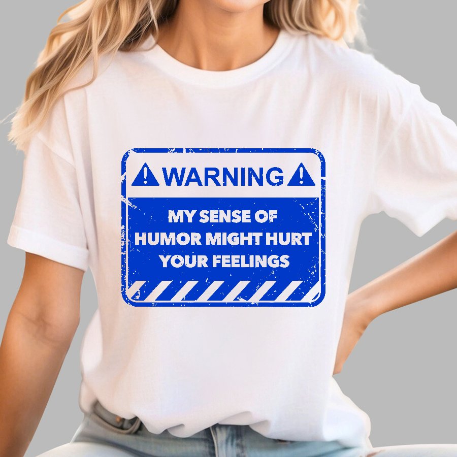 Warning My Sense Of Humor Might Hurt Your Feelings Geek T-Shirt