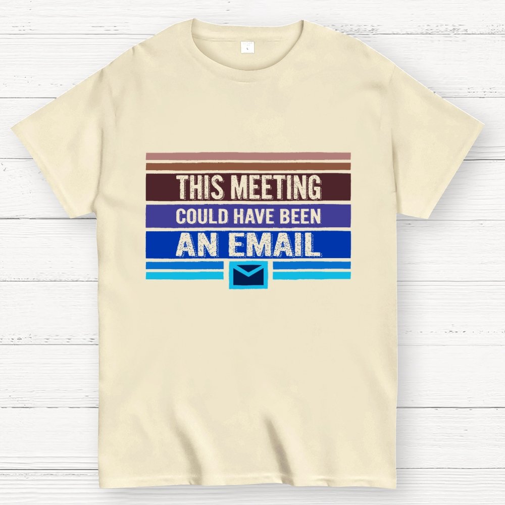 This Meeting Could Have Been an Email Geek T-Shirt