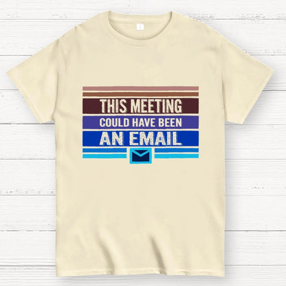 This Meeting Could Have Been an Email Geek T-Shirt
