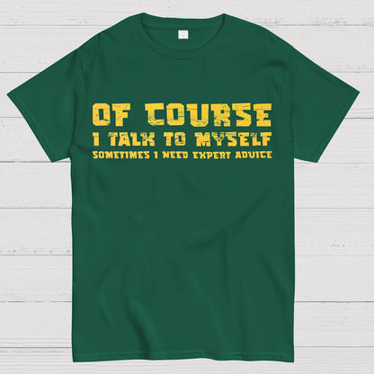 Of Course I Talk To My Self Geek T-Shirt