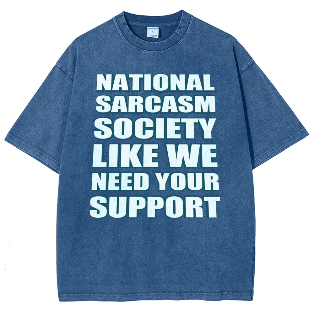 National Sarcasm Society Like We Need Your Support Vintage Distressed T-shirt