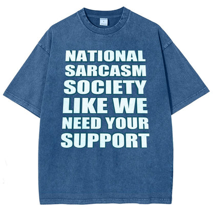 National Sarcasm Society Like We Need Your Support Vintage Distressed T-shirt