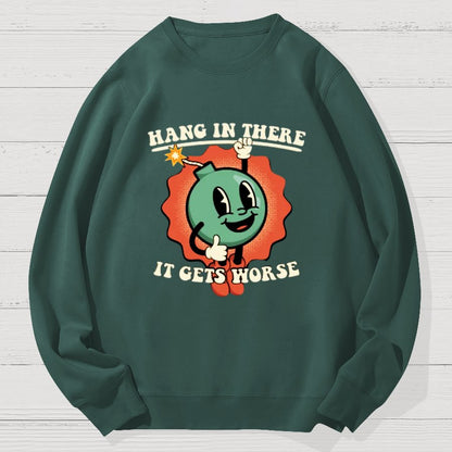 Hang In There It Gets Worse Geek Cotton Sweatshirt