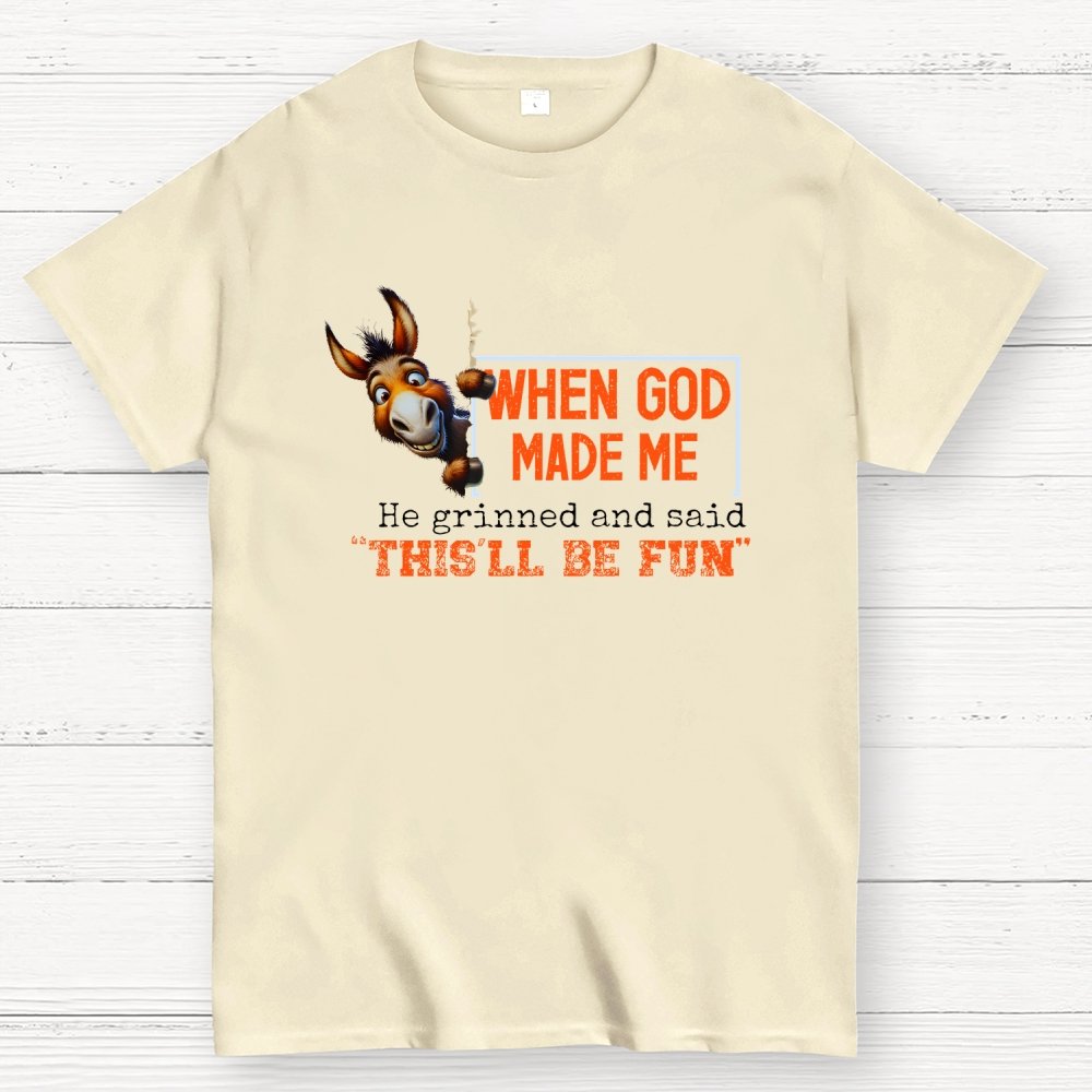 When God Made Me He Grinned and Said This'll Be Fun Geek T-Shirt