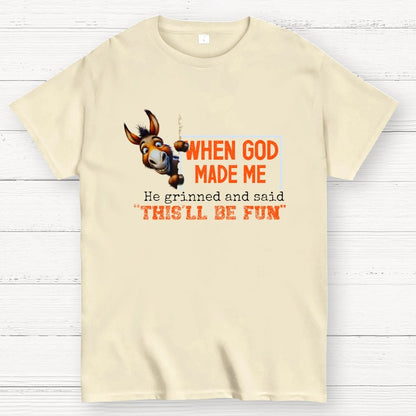 When God Made Me He Grinned and Said This'll Be Fun Geek T-Shirt