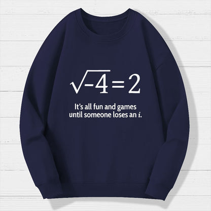 It's All Fun And Games Until Someone Loses An I Geek Cotton Sweatshirt