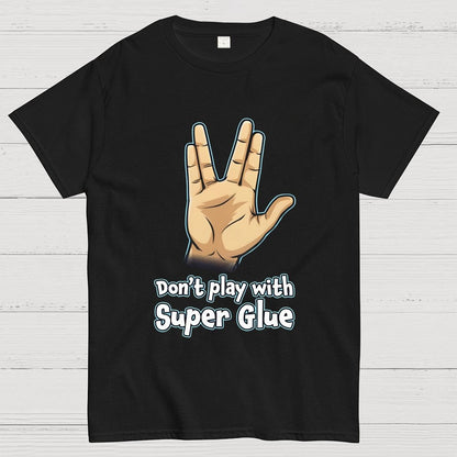 Don't Play With Super Glue Geek T-Shirt