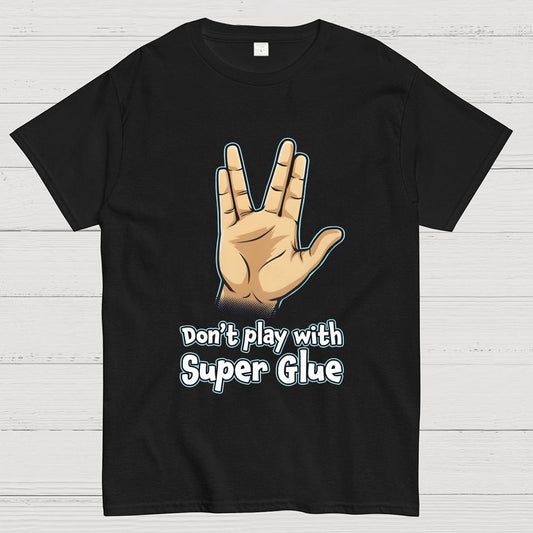 Don't Play With Super Glue Geek T-Shirt