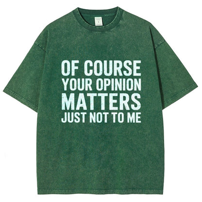 Of Course Your Opinion Matters Just Not To Me Vintage Distressed T-shirt