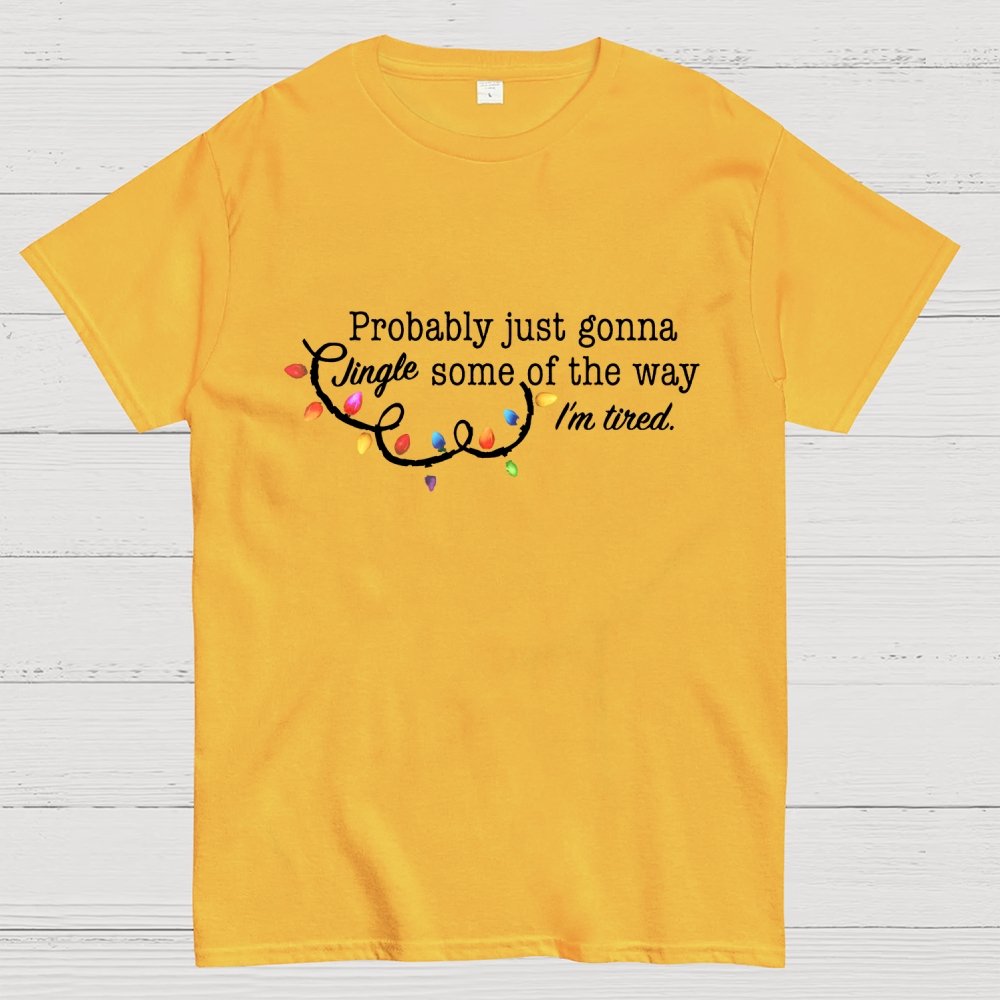 Probably Just Gonna Jingle Some Of The Way I'm Tired Christmas Geek T-Shirt