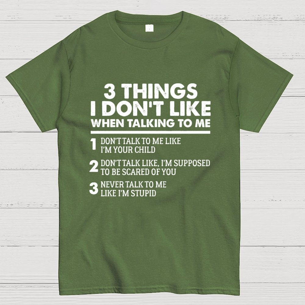 3 Things I Don't Like When Talking To Me Geek T-Shirt