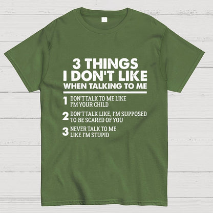 3 Things I Don't Like When Talking To Me Geek T-Shirt