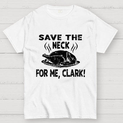 Save The Neck For Me Clark Geek T-Shirt