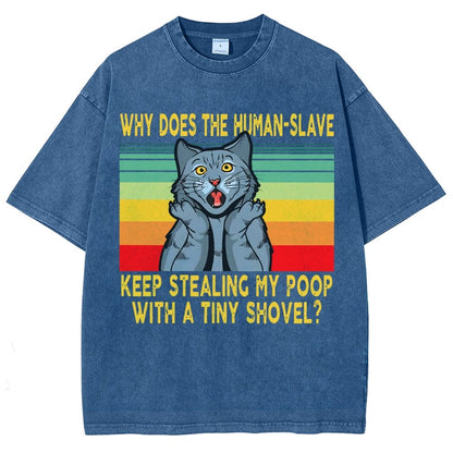 Why Does The Human-Slave Keep Stealing My Poop With A Tiny Shovel Vintage Distressed T-shirt