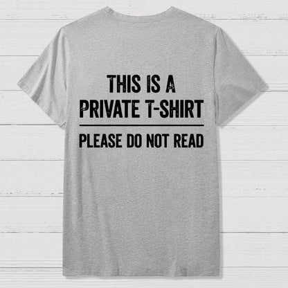 This Is A Private T-shirt Please Do Not Read  Back Printing Geek T-Shirt